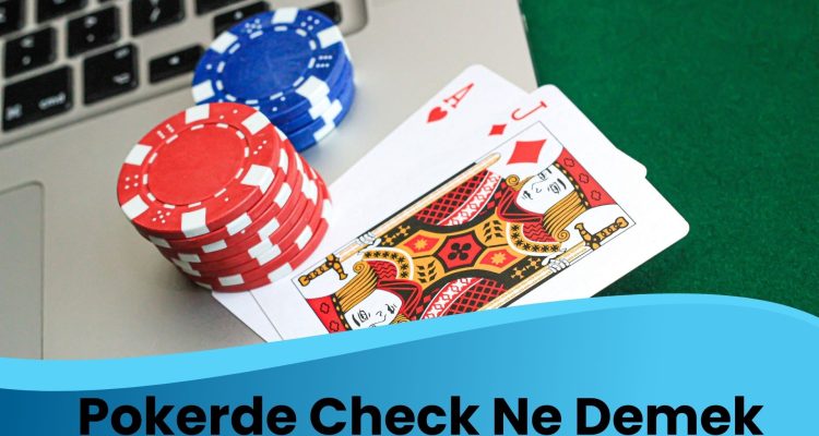 Pokerde Check Ne Demek