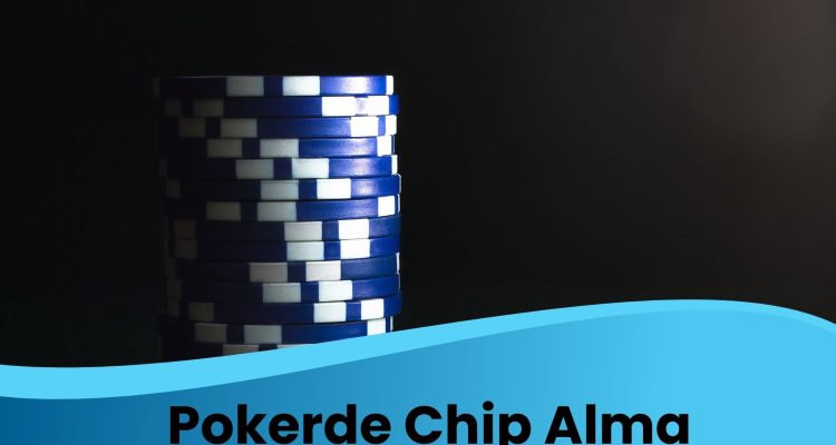 Pokerde Chip Alma