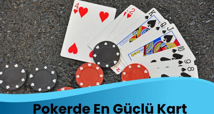Pokerde En Güçlü Kart